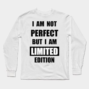 I Am Not Pefect. I Am Limited Edition Long Sleeve T-Shirt